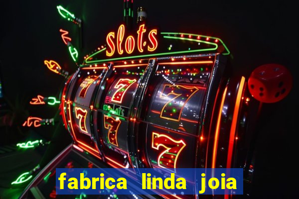 fabrica linda joia vitoria conquista bahia